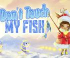 Dont Touch My Fish