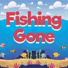 Fish Gone Fish Gone