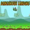Dangerous Landing Dangerous Landing