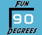 Fun 90 Degrees