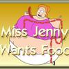 Miss Jenny Wants Food Miss Jenny Wants Food